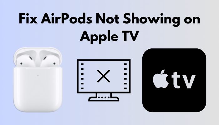 Fix AirPods Not Showing On Apple TV 3 Effective Ways 2022 