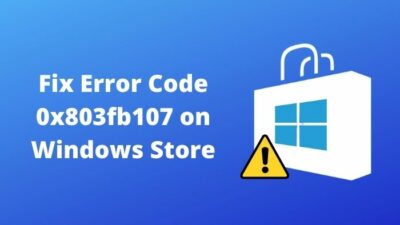 fix-error-code-0x803fb107-on-windows-store