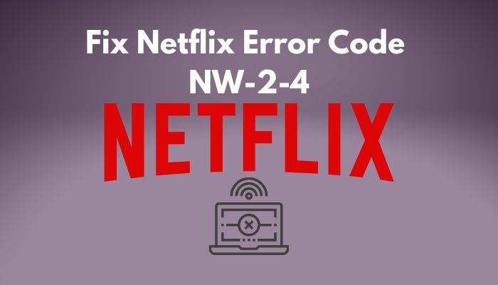 fix-netflix-error-code-nw-2-4