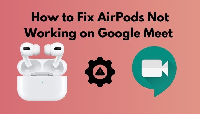 how-to-fix-airpods-not-working-on-google-meet