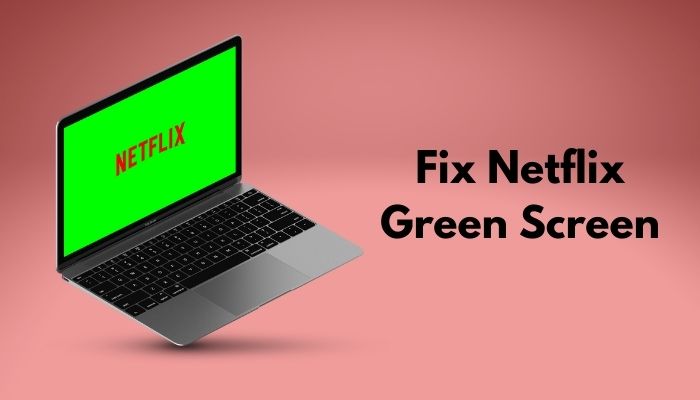 how-to-fix-netflix-green-screen