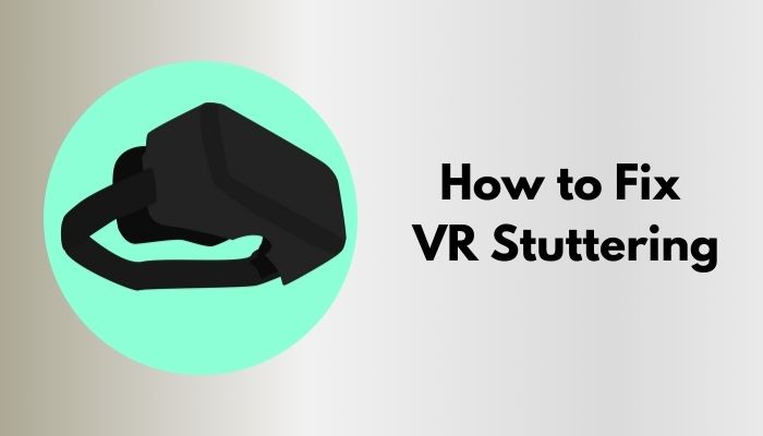 sjæl klasse procedure How to Fix VR Stuttering [Comprehensive Solution 2023]
