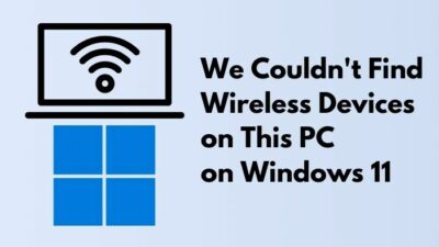 we-ccouldnt-find-wireless-devices-on-this-pc-on-windows -11