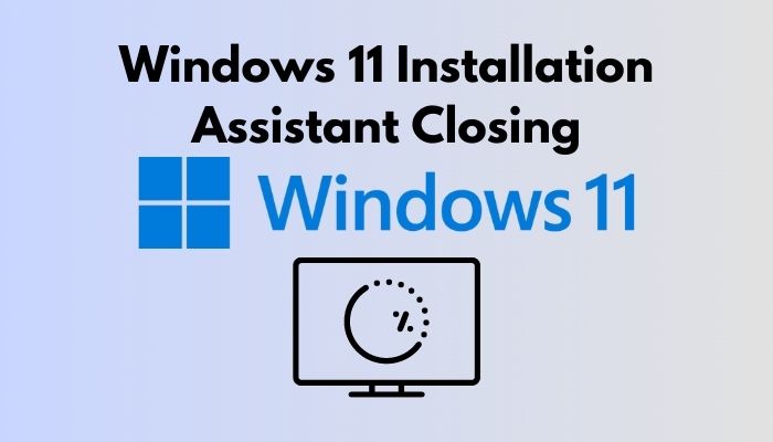 Windows 11 Installation Assistant Closing [2023 Fix]