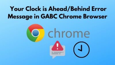 your-clock-is-ahead-behind-error-message-in-gabc-chrome-browser