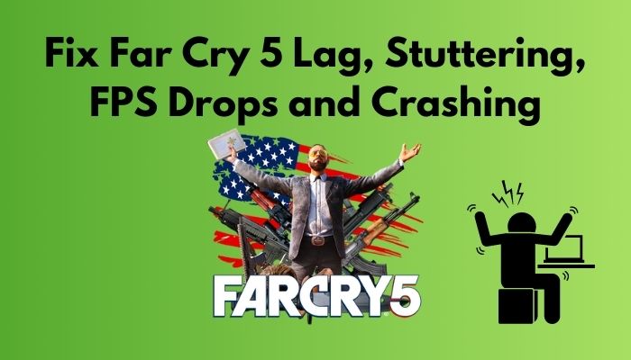fix-far-cry-5-lag-stuttering-fps-drops-and-crashing