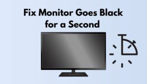 Fix Monitor Goes Black For A Second [Quick Solutions 2024]