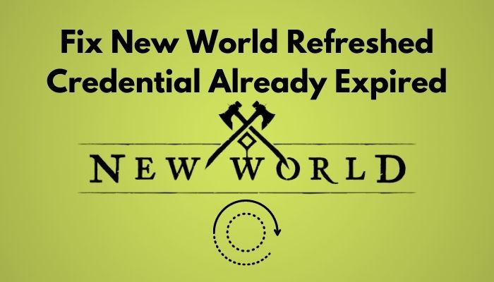 fix-new-world-refreshed-credential-already-expired