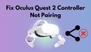 How To Fix Oculus Quest 2 Controller Not Pairing [Best Guide 2024]