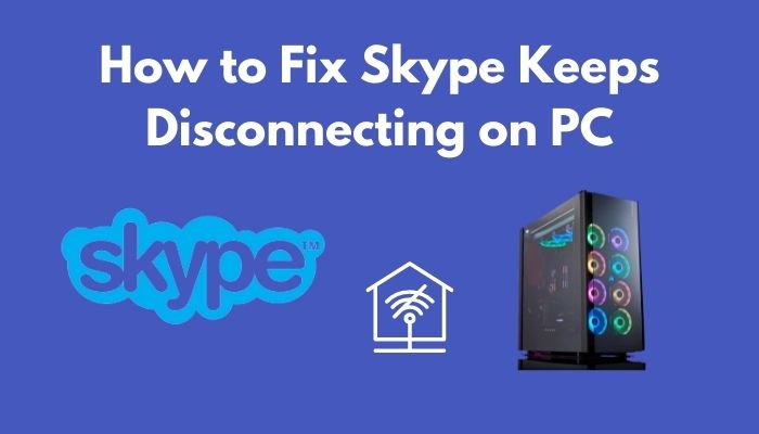 fix-skype-keeps-disconnecting-on-pc