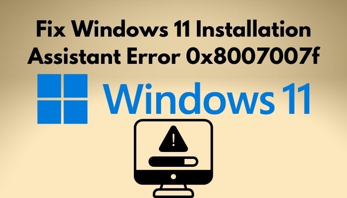 fix-windows-11-installation-assistant-error-0x8007007f