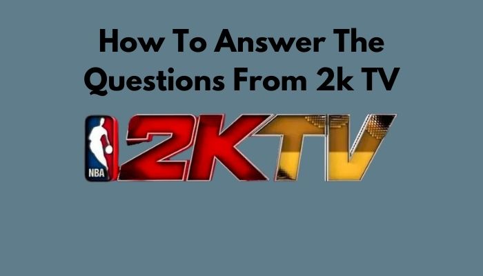 how-to-answer-the-questions-from-2k-tv