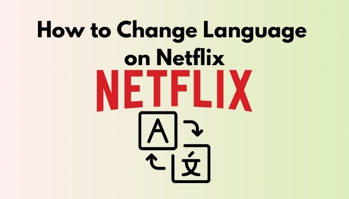 How to Change Language on Netflix? [Complete Guideline 2022]