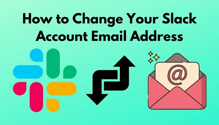 How to Change Your Slack Account Email Address [Guide 2022]
