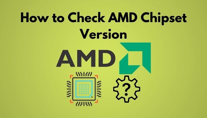 How to Check AMD Chipset Version [Stepwise Guideline 2022]