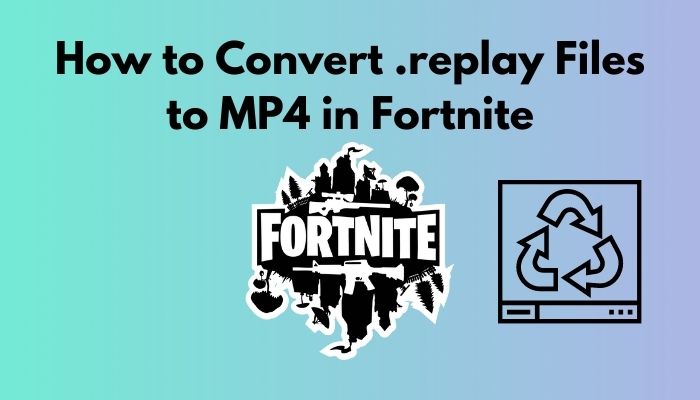 how-to-convert-.replay-files-to-mp4-in-fortnite