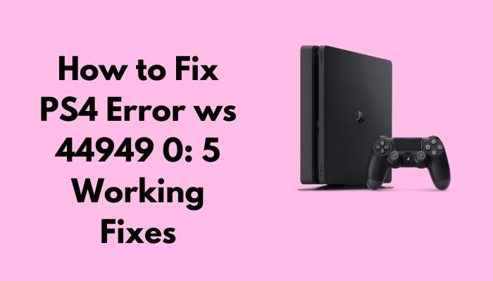 How to Fix PS4 Error ws-44949-0 [2023 Working Solutions]