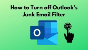 How To Turn Off Outlook’s Junk Email Filter [Guideline 2024]