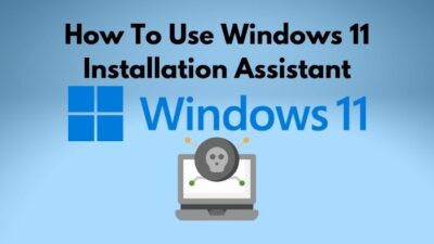 how-to-use-windows-11-installation-assistant