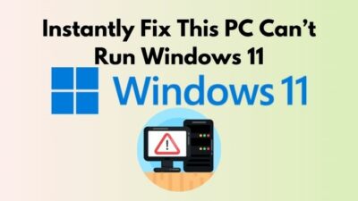 instantly-fix-this-pc-cant-run-windows-11