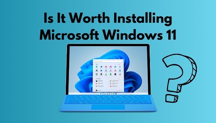 Is It Worth Installing Microsoft Windows 11 