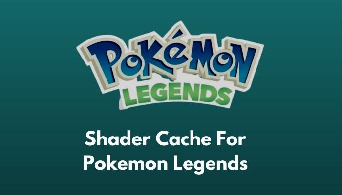 Shader Cache for Pokemon Legends [Ultimate Guide 2023]