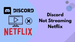 How to Stream Netflix on Discord [Fix Black Screen 2023]