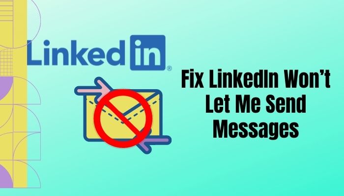 fix-linkedin-wont-let-me-send-messages