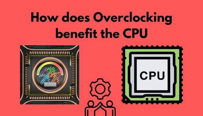 how-does-overclocking-benefit-the-cpu