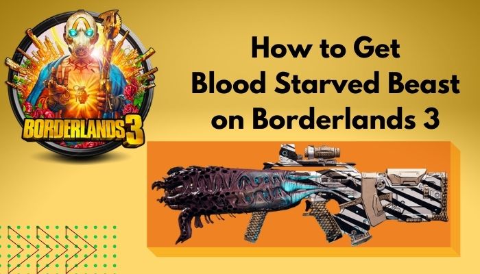 How To Get Blood Starved Beast On Borderlands 3 Easy Guide   How To Get Blood Starved Beast On Borderlands 3 