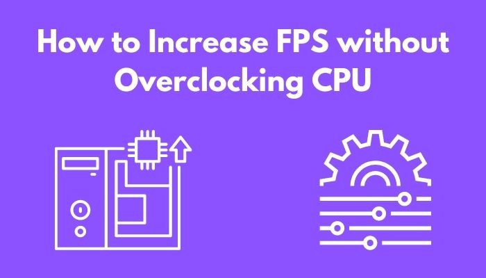 how-to-increase-fps-without-overclocking-cpu