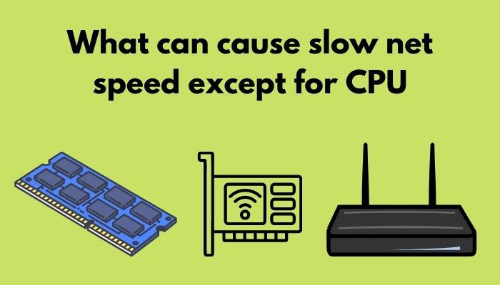 what-can-cause-slow-net-speed-except-for-cpu