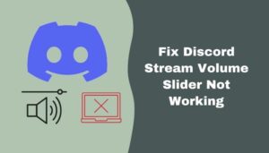 Fix Discord Stream Volume Slider Not Working [Guide 2024]
