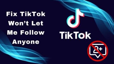 fix-tiktok-wonGÇÖt-let-me-follow-anyone