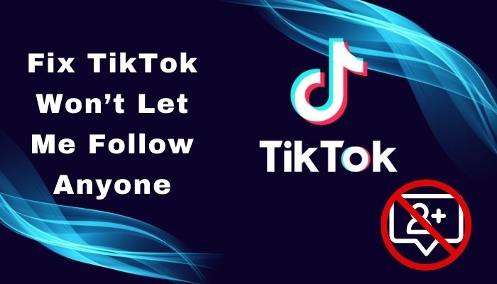 Fix TikTok Wont Let me Follow Anyone [Quick Solution 2022]