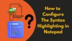 How to Configure the Syntax Highlighting in Notepad [2024]