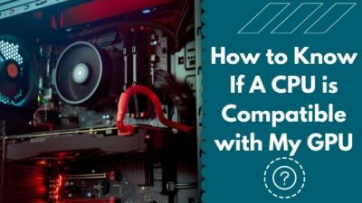 how-to-know-if-a-cpu-is-compatible-with-my-gpu