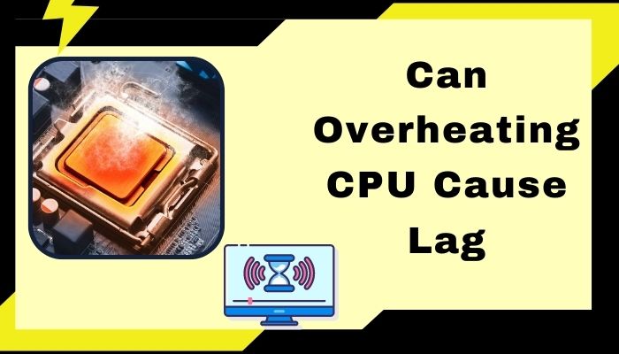 Can Overheating CPU Cause Lag [Read To Find Out 2024]