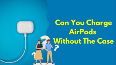 can-you-charge-airpods-without-the-case