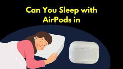 can-you-sleep-with-airpods-in
