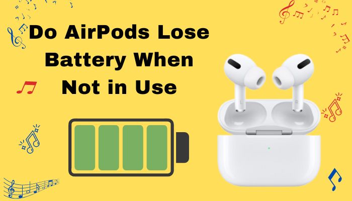 Do AirPods Lose Battery When Not in Use? [Tested Facts 2022]