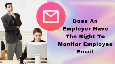 does-an-employer-have-the-right-to-monitor-employee-email