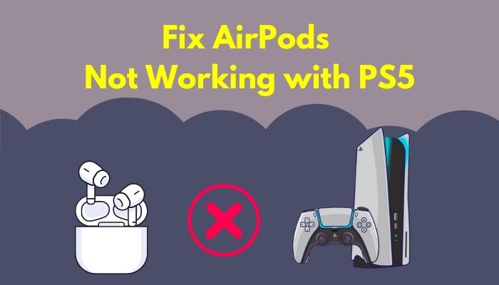 Fix AirPods Not Working with PS5 [Solve Under 3 Minutes]