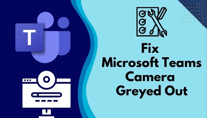 fix-microsoft-teams-camera-greyed-out