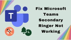 Fix Microsoft Teams Secondary Ringer Not Working [2024]
