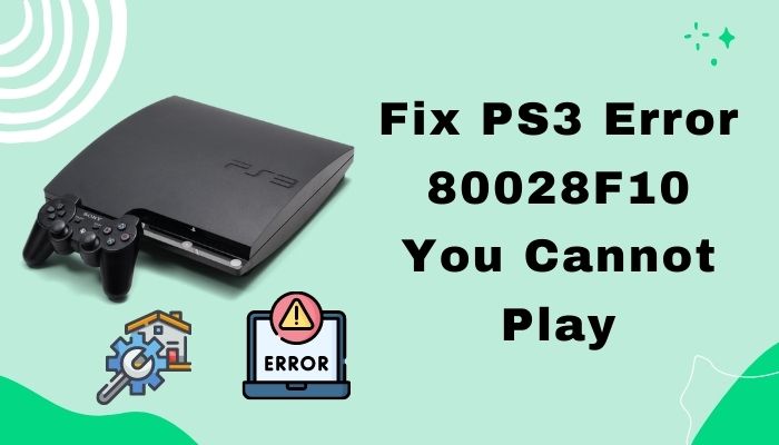 fix-ps3_-error-80028f10-you-cannot-play