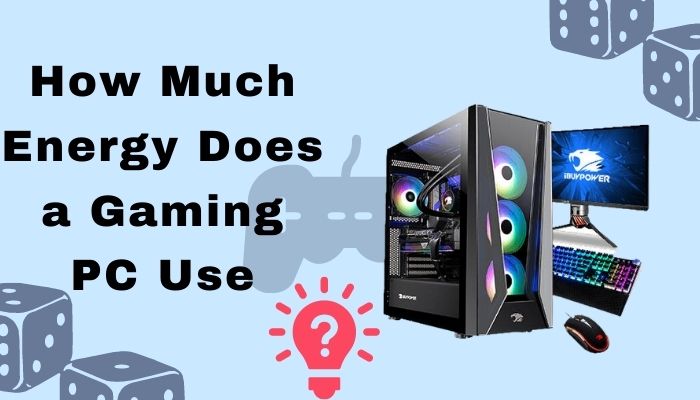 How Much Energy Does a Gaming PC Use? [True Facts 2022]
