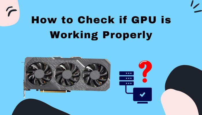 how-to-check-if-gpu-is-working-properly-3-working-methods