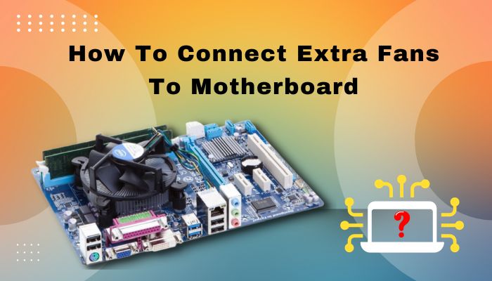 how-to-connect-extra-fans-to-motherboard