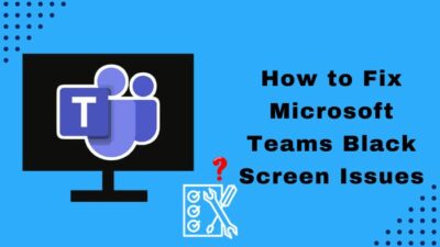 how-to-fix-microsoft-teams-black-screen-issues